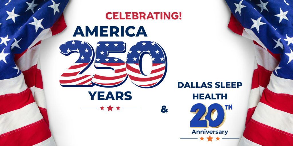 Commemorative banner celebrating America's 250th anniversary and Dallas Sleep Health's 20 years of providing expert sleep care to patients across North Texas.